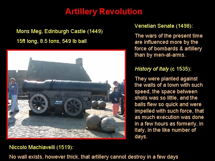 Artillery Revolution Mons Meg, Edinburgh Castle (1449) 15 ft long, 8. 5 tons, 549