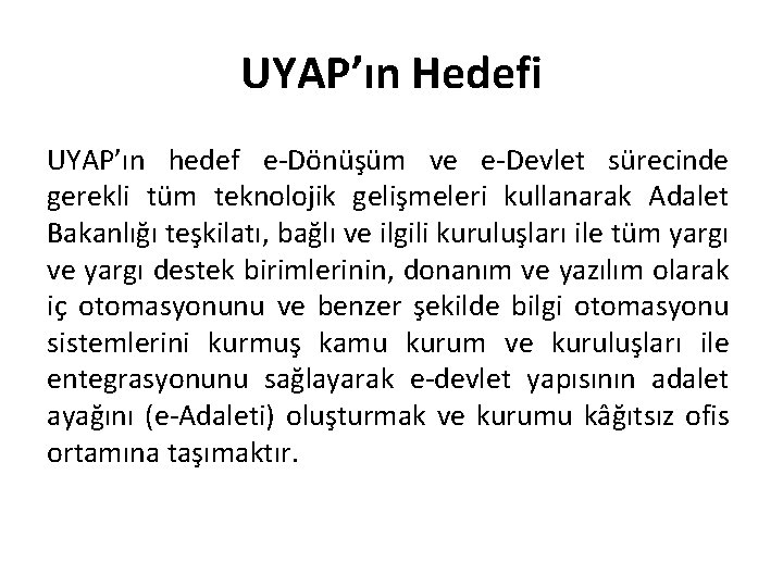 UYAP’ın Hedefi UYAP’ın hedef e-Dönüşüm ve e-Devlet sürecinde gerekli tüm teknolojik gelişmeleri kullanarak Adalet