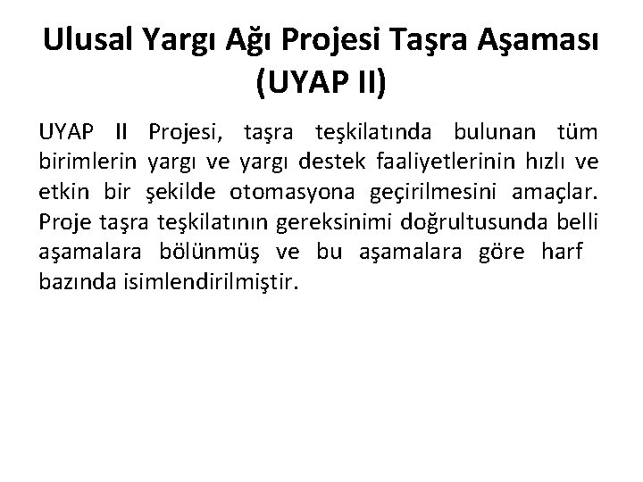 Ulusal Yargı Ağı Projesi Taşra Aşaması (UYAP II) UYAP II Projesi, taşra teşkilatında bulunan