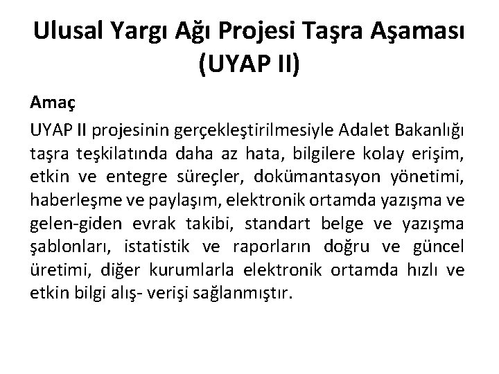 Ulusal Yargı Ağı Projesi Taşra Aşaması (UYAP II) Amaç UYAP II projesinin gerçekleştirilmesiyle Adalet