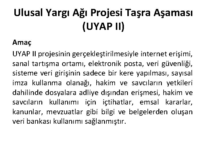 Ulusal Yargı Ağı Projesi Taşra Aşaması (UYAP II) Amaç UYAP II projesinin gerçekleştirilmesiyle internet
