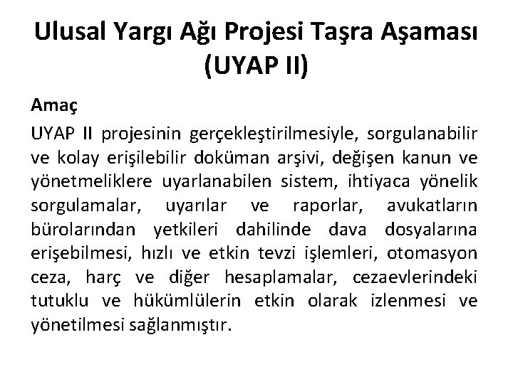 Ulusal Yargı Ağı Projesi Taşra Aşaması (UYAP II) Amaç UYAP II projesinin gerçekleştirilmesiyle, sorgulanabilir