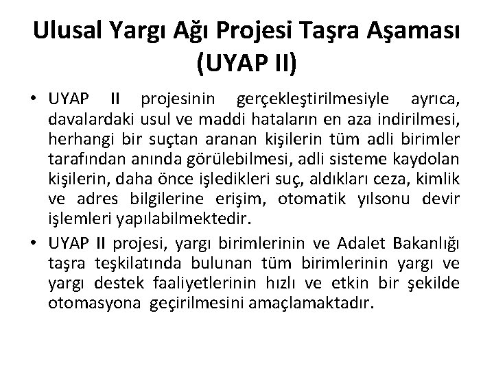 Ulusal Yargı Ağı Projesi Taşra Aşaması (UYAP II) • UYAP II projesinin gerçekleştirilmesiyle ayrıca,