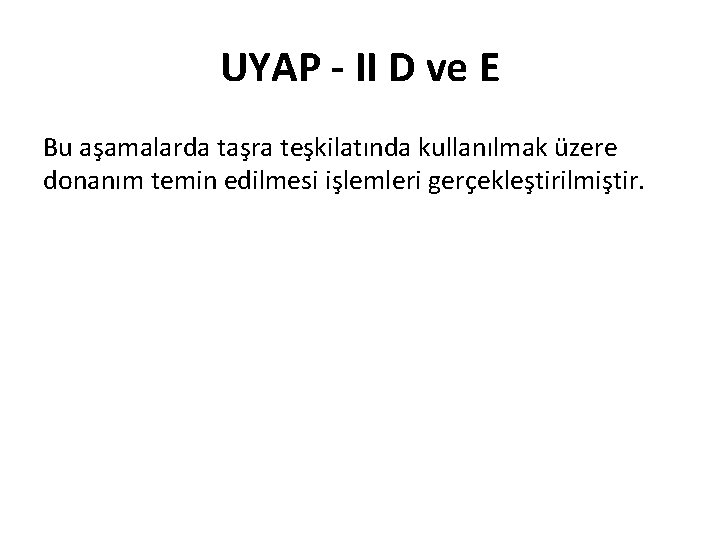 UYAP - II D ve E Bu aşamalarda taşra teşkilatında kullanılmak üzere donanım temin