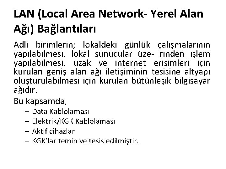 LAN (Local Area Network- Yerel Alan Ağı) Bağlantıları Adli birimlerin; lokaldeki günlük çalışmalarının yapılabilmesi,