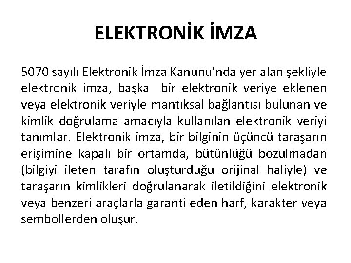 ELEKTRONİK İMZA 5070 sayılı Elektronik İmza Kanunu’nda yer alan şekliyle elektronik imza, başka bir