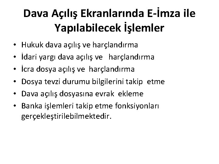 Dava Açılış Ekranlarında E-İmza ile Yapılabilecek İşlemler • • • Hukuk dava açılış ve