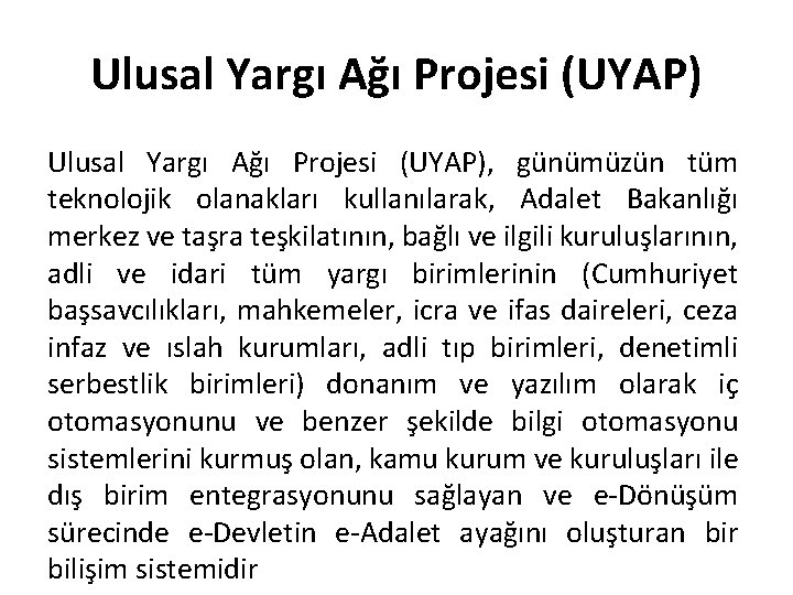 Ulusal Yargı Ağı Projesi (UYAP), günümüzün tüm teknolojik olanakları kullanılarak, Adalet Bakanlığı merkez ve