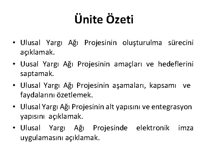 Ünite Özeti • Ulusal Yargı Ağı Projesinin oluşturulma sürecini açıklamak. • Uusal Yargı Ağı