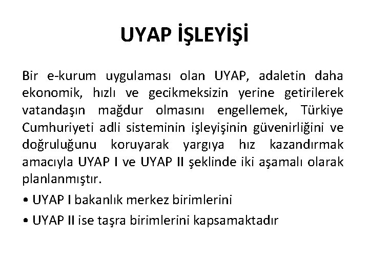 UYAP İŞLEYİŞİ Bir e-kurum uygulaması olan UYAP, adaletin daha ekonomik, hızlı ve gecikmeksizin yerine