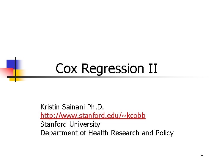 Cox Regression II Kristin Sainani Ph. D. http: //www. stanford. edu/~kcobb Stanford University Department Cox Regression II Kristin Sainani Ph. D. http: //www. stanford. edu/~kcobb Stanford University Department