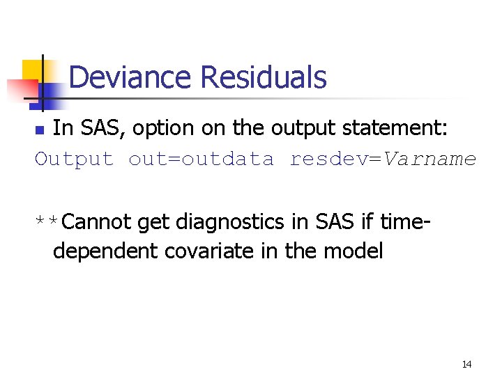 Deviance Residuals In SAS, option on the output statement: Output out=outdata resdev=Varname n **Cannot Deviance Residuals In SAS, option on the output statement: Output out=outdata resdev=Varname n **Cannot