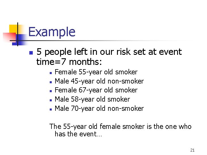 Example n 5 people left in our risk set at event time=7 months: n Example n 5 people left in our risk set at event time=7 months: n