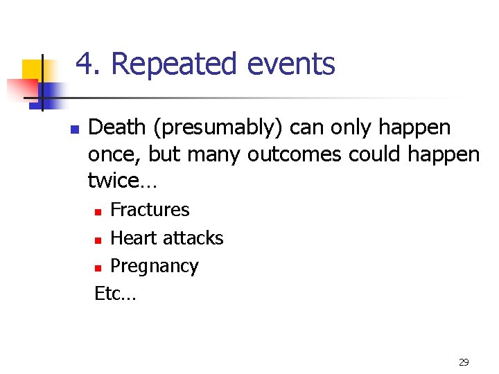 4. Repeated events n Death (presumably) can only happen once, but many outcomes could 4. Repeated events n Death (presumably) can only happen once, but many outcomes could