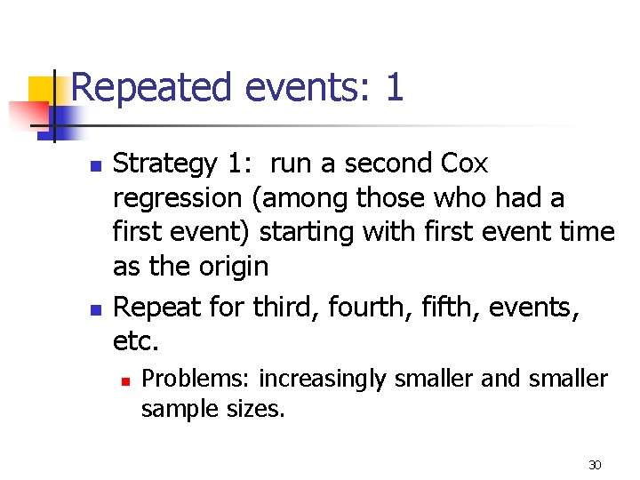 Repeated events: 1 n n Strategy 1: run a second Cox regression (among those Repeated events: 1 n n Strategy 1: run a second Cox regression (among those