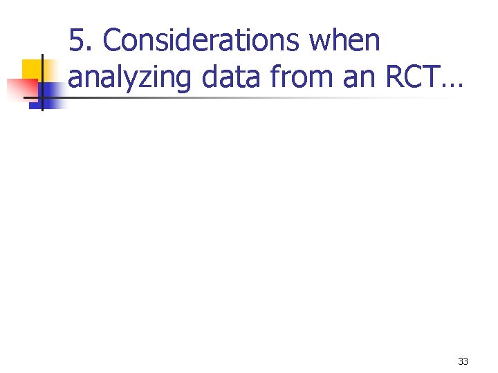 5. Considerations when analyzing data from an RCT… 33 5. Considerations when analyzing data from an RCT… 33