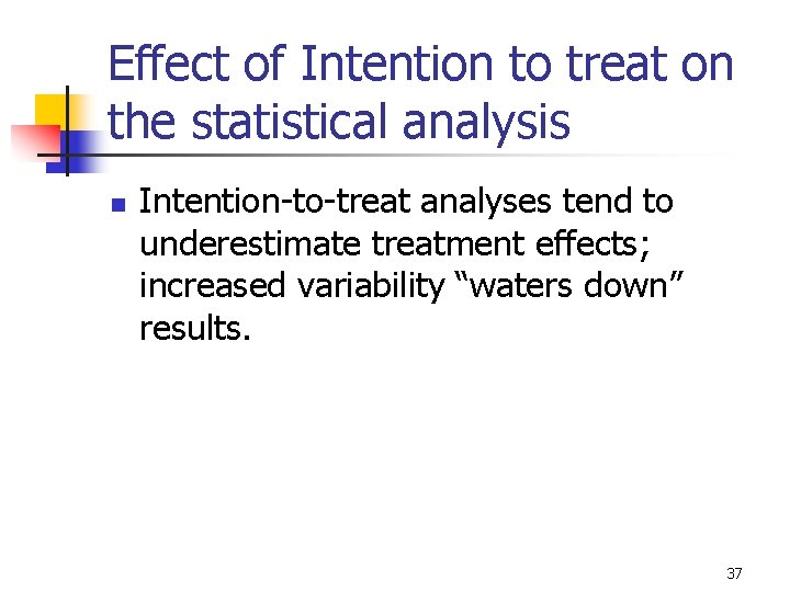 Effect of Intention to treat on the statistical analysis n Intention-to-treat analyses tend to Effect of Intention to treat on the statistical analysis n Intention-to-treat analyses tend to