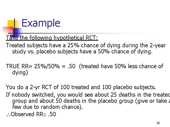 Example Take the following hypothetical RCT: Treated subjects have a 25% chance of dying Example Take the following hypothetical RCT: Treated subjects have a 25% chance of dying