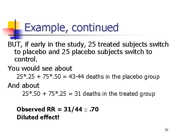 Example, continued BUT, if early in the study, 25 treated subjects switch to placebo Example, continued BUT, if early in the study, 25 treated subjects switch to placebo