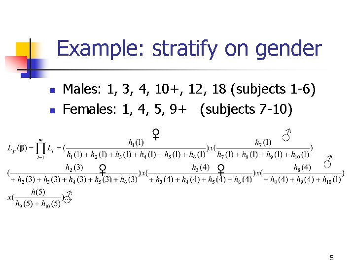 Example: stratify on gender n n Males: 1, 3, 4, 10+, 12, 18 (subjects Example: stratify on gender n n Males: 1, 3, 4, 10+, 12, 18 (subjects