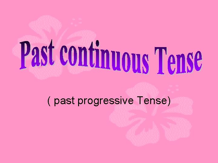 ( past progressive Tense) 