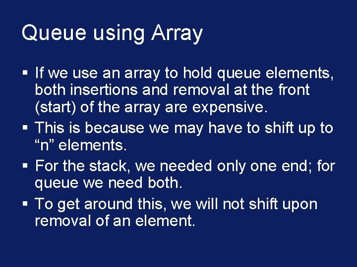 Queue using Array § If we use an array to hold queue elements, both