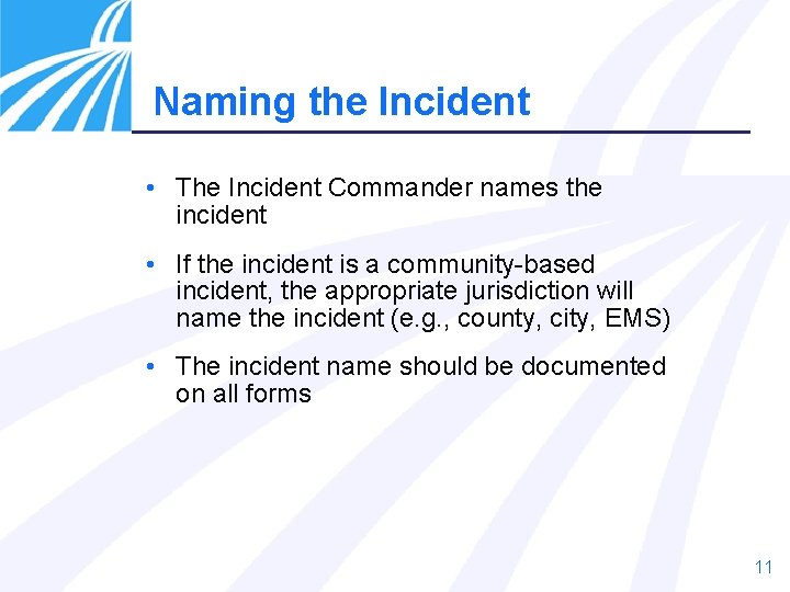 Naming the Incident • The Incident Commander names the incident • If the incident