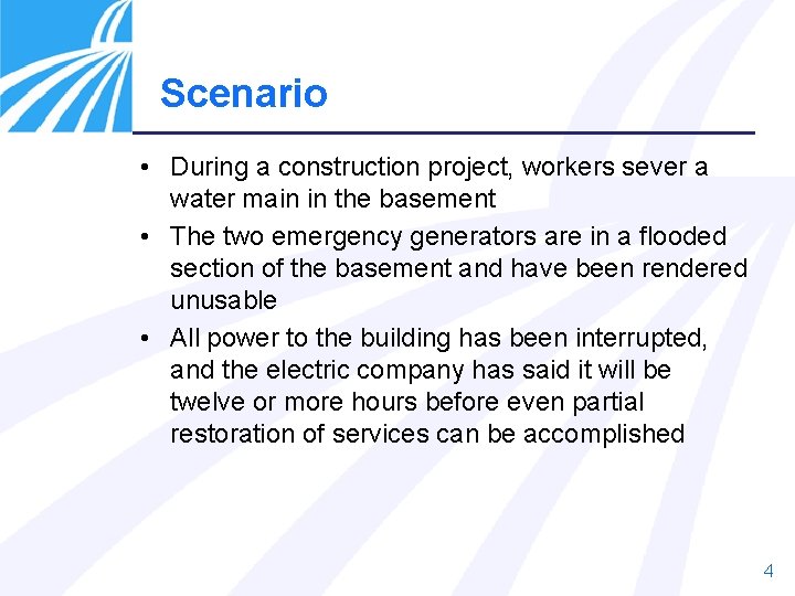 Scenario • During a construction project, workers sever a water main in the basement