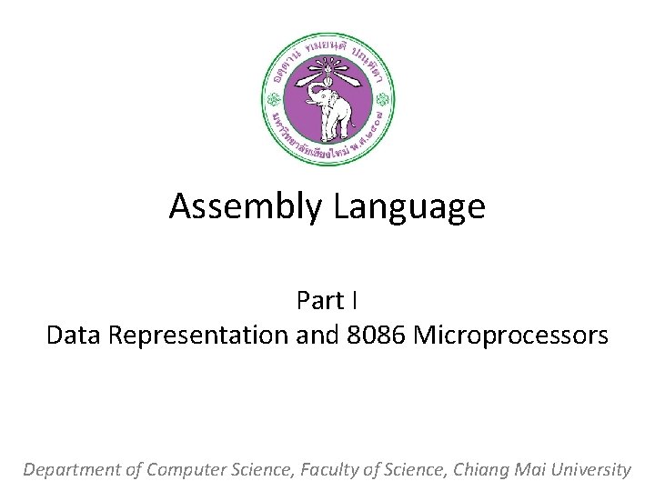 Assembly Language Part I Data Representation and 8086 Microprocessors Department of Computer Science, Faculty