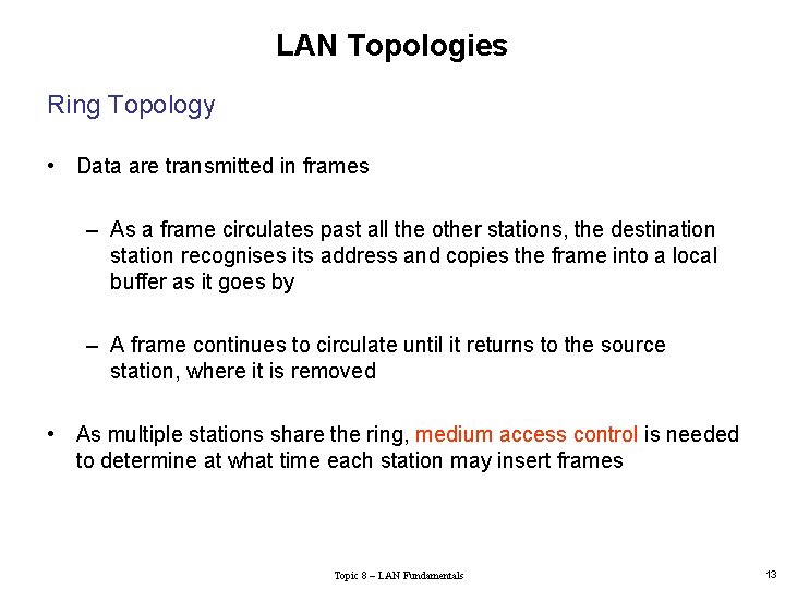 LAN Topologies Ring Topology • Data are transmitted in frames – As a frame