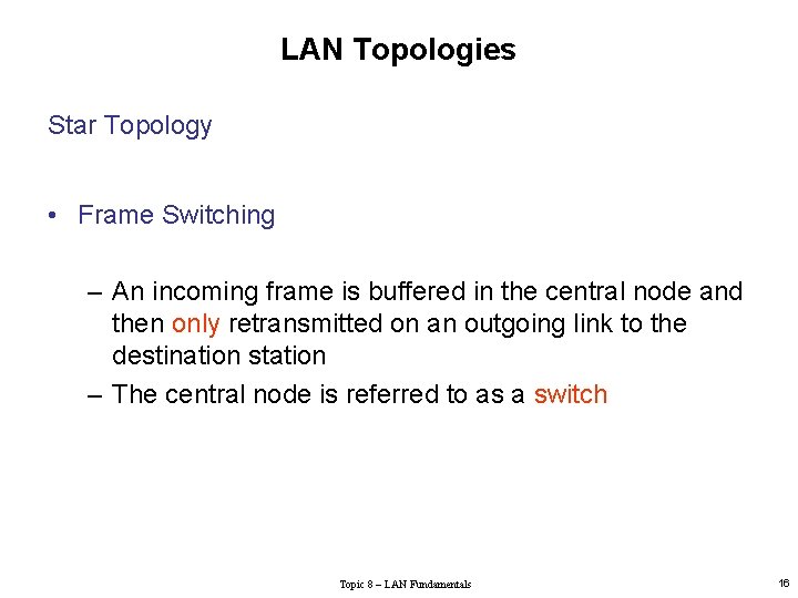 LAN Topologies Star Topology • Frame Switching – An incoming frame is buffered in