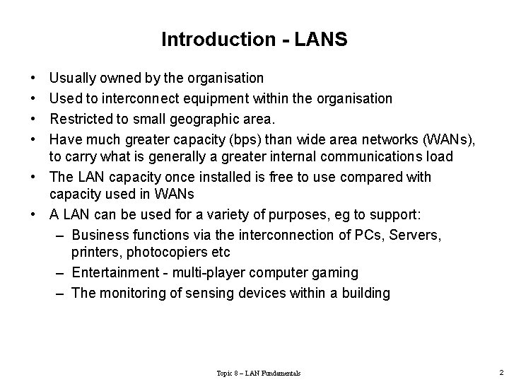 Introduction - LANS • • Usually owned by the organisation Used to interconnect equipment