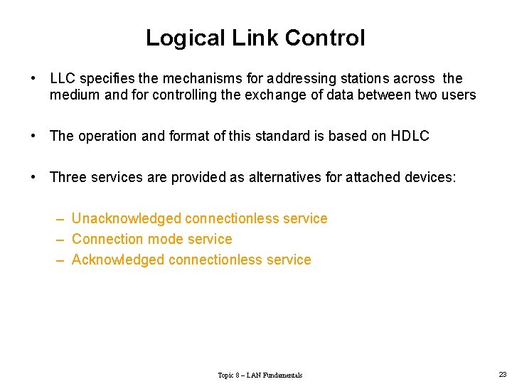 Logical Link Control • LLC specifies the mechanisms for addressing stations across the medium