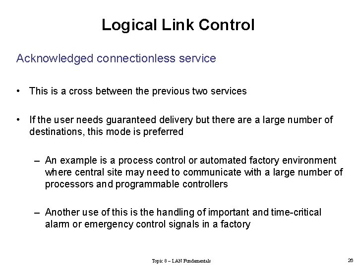 Logical Link Control Acknowledged connectionless service • This is a cross between the previous