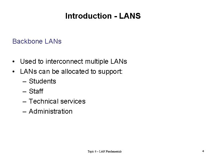 Introduction - LANS Backbone LANs • Used to interconnect multiple LANs • LANs can