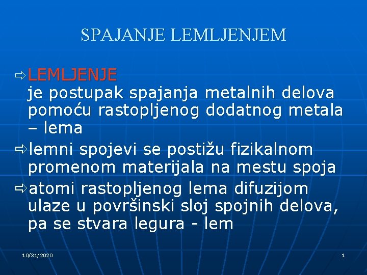 SPAJANJE LEMLJENJEM ð LEMLJENJE je postupak spajanja metalnih delova pomoću rastopljenog dodatnog metala –