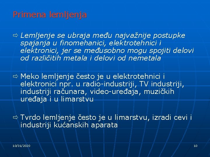 Primena lemljenja ð Lemljenje se ubraja među najvažnije postupke spajanja u finomehanici, elektrotehnici i