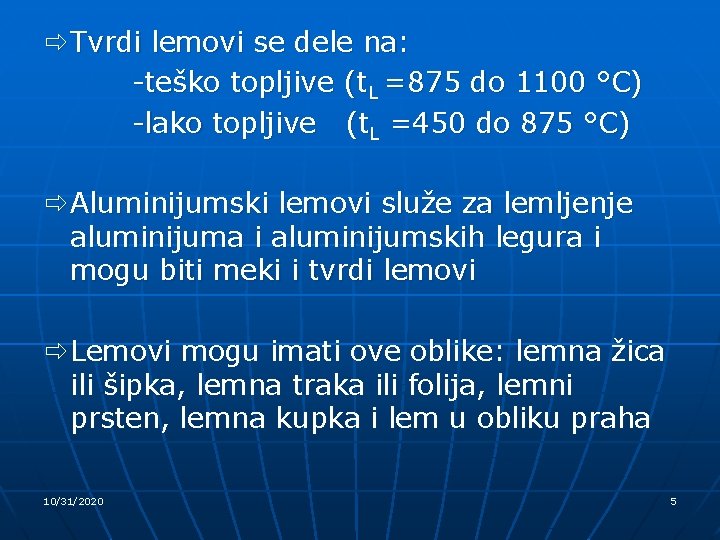 ð Tvrdi lemovi se dele na: -teško topljive (t. L =875 do 1100 °C)