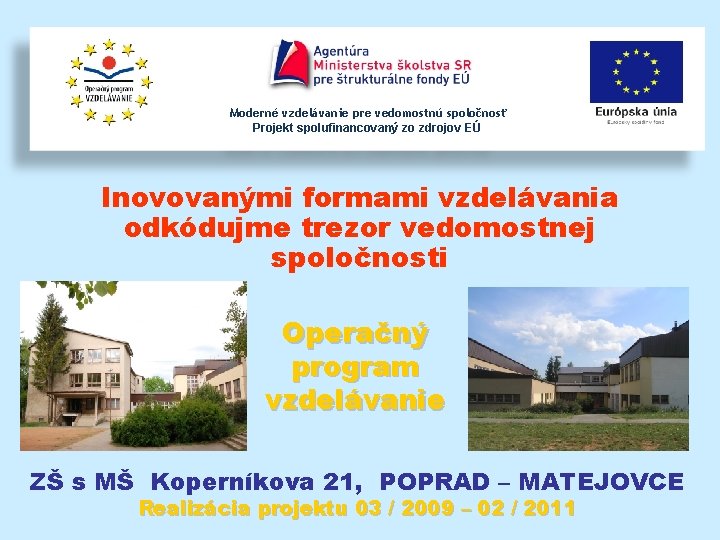 Moderné vzdelávanie pre vedomostnú spoločnosť Projekt spolufinancovaný zo zdrojov EÚ Inovovanými formami vzdelávania odkódujme