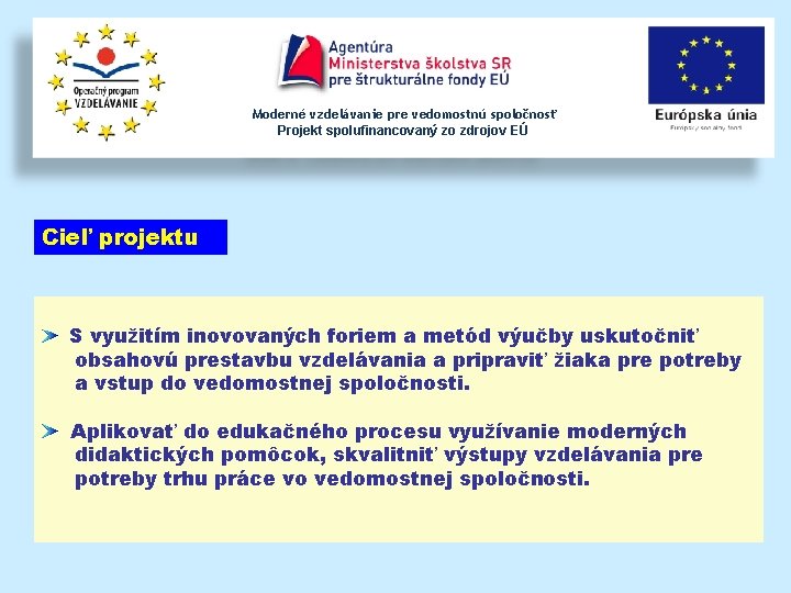 Moderné vzdelávanie pre vedomostnú spoločnosť Projekt spolufinancovaný zo zdrojov EÚ Cieľ projektu S využitím