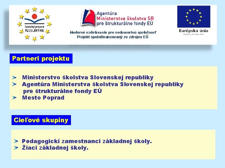 Moderné vzdelávanie pre vedomostnú spoločnosť Projekt spolufinancovaný zo zdrojov EÚ Partneri projektu Ministerstvo školstva