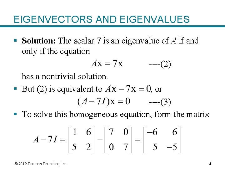 EIGENVECTORS AND EIGENVALUES § Solution: The scalar 7 is an eigenvalue of A if