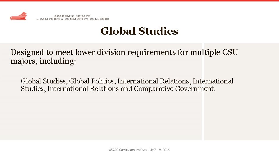 Global Studies Designed to meet lower division requirements for multiple CSU majors, including: Global