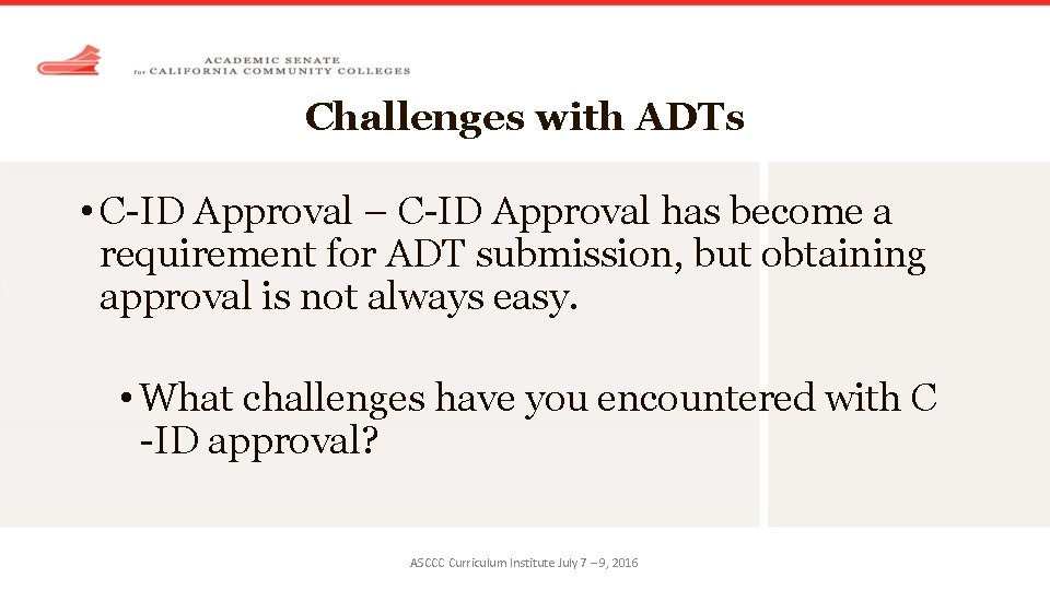 Challenges with ADTs • C-ID Approval – C-ID Approval has become a requirement for