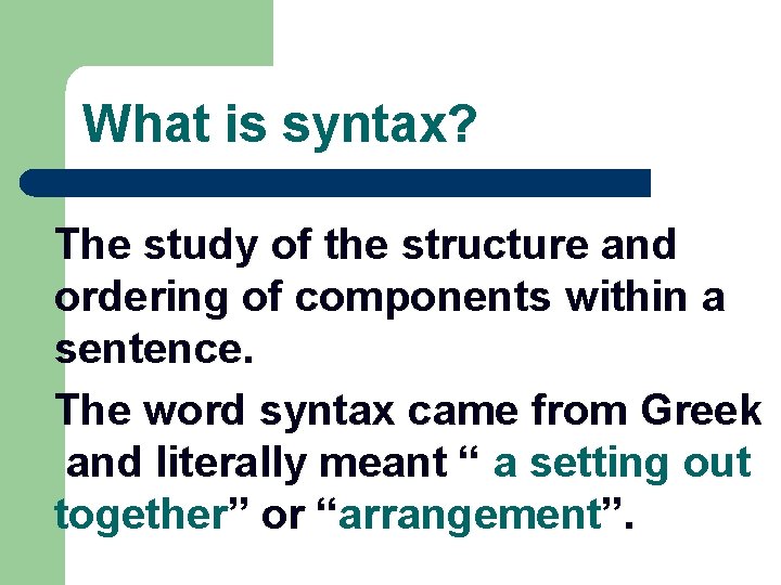 What is syntax? The study of the structure and ordering of components within a