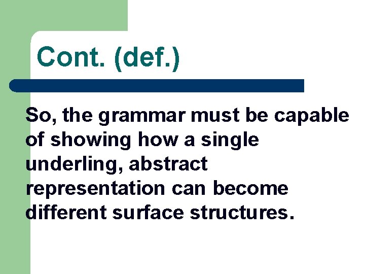 Cont. (def. ) So, the grammar must be capable of showing how a single