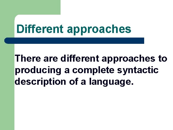 Different approaches There are different approaches to producing a complete syntactic description of a