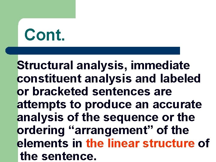 Cont. Structural analysis, immediate constituent analysis and labeled or bracketed sentences are attempts to