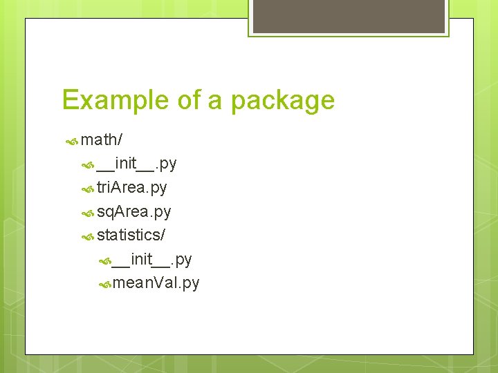 Example of a package math/ __init__. py tri. Area. py sq. Area. py statistics/