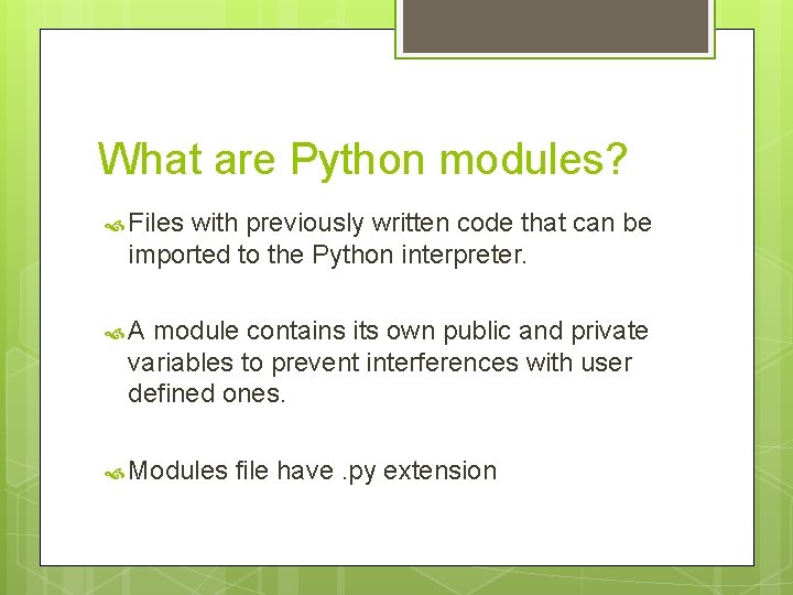 What are Python modules? Files with previously written code that can be imported to